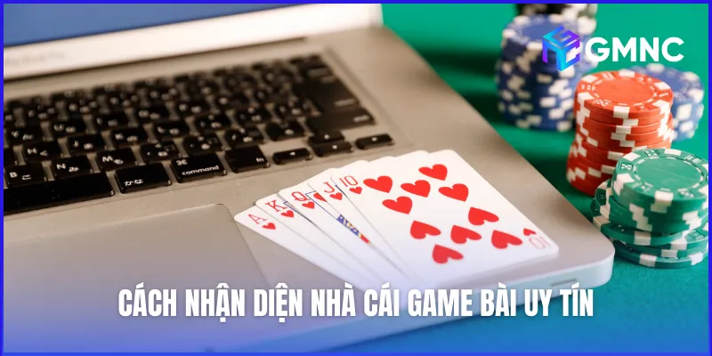 Đặc điểm cần có của một nhà cái game bài đáng tin cậy