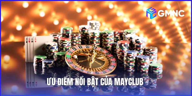 Ưu điểm giúp May Club được nhiều người chơi yêu thích lựa chọn